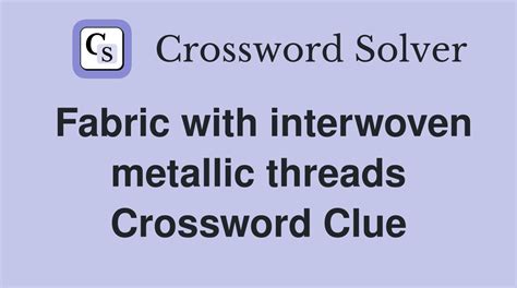 metallic fabrics crossword clue|metallic fabric crossword answer.